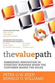 Title: The Value Path: Embedding Innovation in Everyday Business When the Customer Makes the Rules., Author: Ronald O. Williams