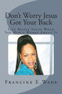 Dont Worry Jesus Got Your Back: Life Makes Sense When You Dont Worry about It