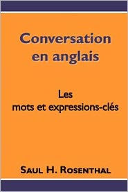 Title: Conversation en anglais, les mots et expressions-clés, Author: Saul H Rosenthal M.D.