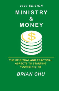 Title: Ministry & Money: How to start your own ministry, church or non-profit organization, Author: Brian Chu