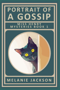 Title: Portrait of a Gossip: A Miss Henry Mystery, Author: Melanie Jackson