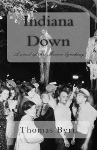 Indiana Down: a novel of the Marion lynching