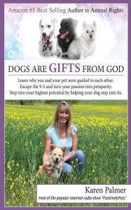 Title: Dogs are gifts from God: Spiritual Life Lessons from dogs and their people, Author: Karen Marie Palmer