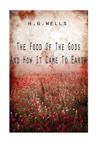 The Food of the Gods and How It Came to Earth
