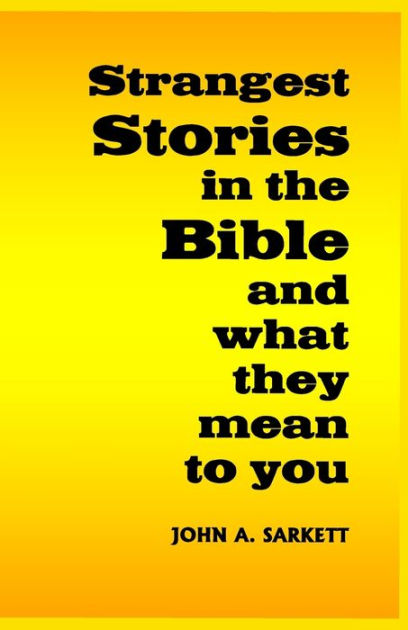 strangest-stories-in-the-bible-and-what-they-mean-to-you-by-john-a