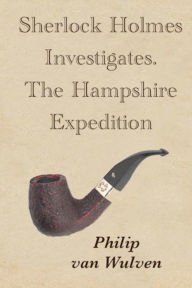 Title: Sherlock Holmes Investigates. The Hampshire Expedition, Author: Philip van Wulven