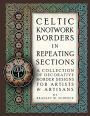 Celtic Knotwork Borders in Repeating Sections: A Collection of Decorative Border Designs for Artists & Artisans