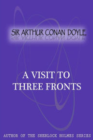 Title: A Visit To Three Fronts, Author: Arthur Conan Doyle