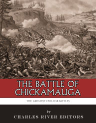 Title: The Greatest Civil War Battles: The Battle of Chickamauga, Author: Charles River Editors