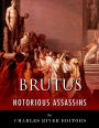 Notorious Assassins: The Life and Legacy of Marcus Brutus