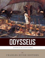 Title: Legends of the Ancient World: Odysseus, Author: Charles River Editors