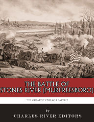 Title: The Battle of Stones River (Murfreesboro), Author: Charles River Editors
