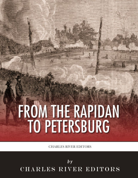 From the Rapidan to Petersburg: The Overland Campaign and the First Battles for Petersburg