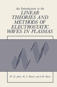 Title: An Introduction to the Linear Theories and Methods of Electrostatic Waves in Plasmas, Author: William Jones