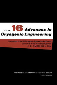 Title: Advances in Cryogenic Engineering: Proceeding of the 1970 Cryogenic Engineering Conference The University of Colorado Boulder, Colorado June 17-19, 1970 / Edition 1, Author: K. D. Timmerhaus
