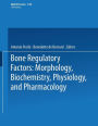 Bone Regulatory Factors: Morphology, Biochemistry, Physiology, and Pharmacology