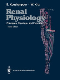 Title: Renal Physiology: Principles, Structure, and Function / Edition 2, Author: Esmail Koushanpour