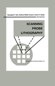 Title: Scanning Probe Lithography, Author: Hyongsok T. Soh
