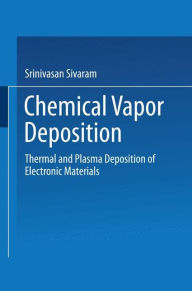 Title: Chemical Vapor Deposition: Thermal and Plasma Deposition of Electronic Materials, Author: Srinivasan Sivaram