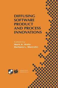 Title: Diffusing Software Product and Process Innovations: IFIP TC8 WG8.6 Fourth Working Conference on Diffusing Software Product and Process Innovations April 7-10, 2001, Banff, Canada, Author: Mark A. Ardis