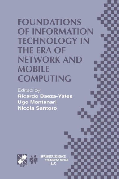 Foundations of Information Technology in the Era of Network and Mobile Computing: IFIP 17th World Computer Congress - TC1 Stream / 2nd IFIP International Conference on Theoretical Computer Science (TCS 2002) August 25-30, 2002, Montréal, Québec, Canada