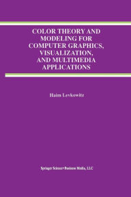 Title: Color Theory and Modeling for Computer Graphics, Visualization, and Multimedia Applications, Author: Haim Levkowitz