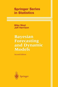 Title: Bayesian Forecasting and Dynamic Models / Edition 2, Author: Mike West