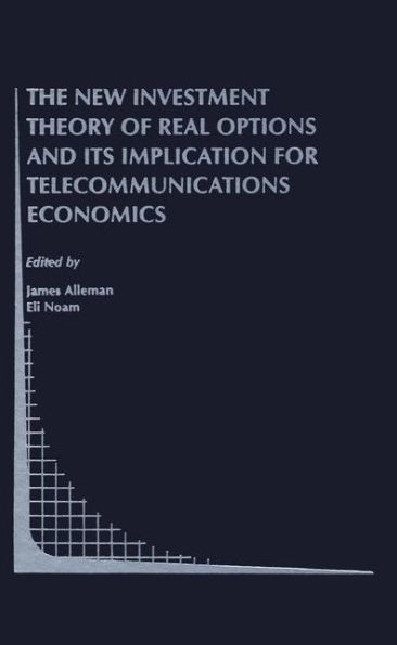 The New Investment Theory of Real Options and its Implication for Telecommunications Economics