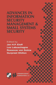 Title: Advances in Information Security Management & Small Systems Security: IFIP TC11 WG11.1/WG11.2 Eighth Annual Working Conference on Information Security Management & Small Systems Security September 27-28, 2001, Las Vegas, Nevada, USA, Author: Jan H.P. Eloff