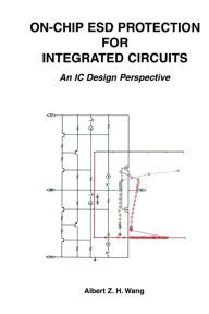 Title: On-Chip ESD Protection for Integrated Circuits: An IC Design Perspective, Author: Albert Z.H. Wang