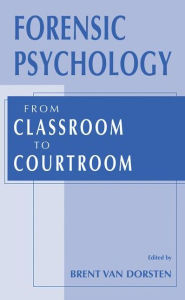 Title: Forensic Psychology: From Classroom to Courtroom, Author: Brent Van Dorsten