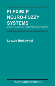 Title: Flexible Neuro-Fuzzy Systems: Structures, Learning and Performance Evaluation, Author: Leszek Rutkowski