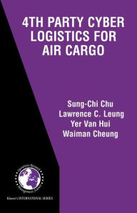 Title: 4th Party Cyber Logistics for Air Cargo, Author: Sung-Chi Chu