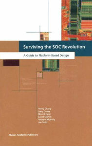 Title: Surviving the SOC Revolution: A Guide to Platform-Based Design, Author: Henry Chang