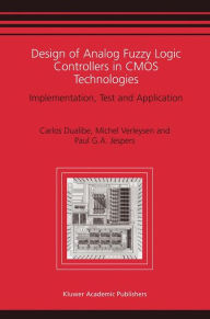 Title: Design of Analog Fuzzy Logic Controllers in CMOS Technologies: Implementation, Test and Application, Author: Carlos Dualibe