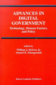Title: Advances in Digital Government: Technology, Human Factors, and Policy, Author: William J. McIver Jr.