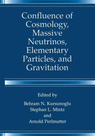 Title: Confluence of Cosmology, Massive Neutrinos, Elementary Particles, and Gravitation, Author: Behram N. Kursunogammalu