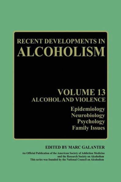 Recent Developments in Alcoholism: Alcohol and Violence - Epidemiology, Neurobiology, Psychology, Family Issues