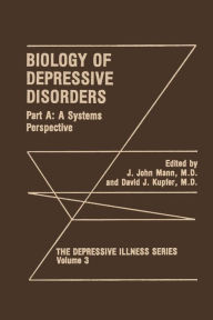 Title: Biology of Depressive Disorders. Part A: A Systems Perspective, Author: J. John Mann