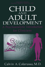Title: Child and Adult Development: A Psychoanalytic Introduction for Clinicians, Author: Calvin A. Colarusso