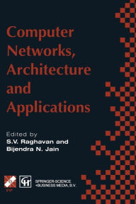 Title: Computer Networks, Architecture and Applications: Proceedings of the IFIP TC6 conference 1994, Author: R.V. Raghavan