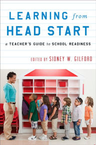 Title: Learning from Head Start: A Teacher's Guide to School Readiness, Author: Sidney W. Gilford