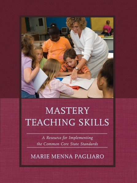 Mastery Teaching Skills: A Resource for Implementing the Common Core State Standards