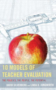 Title: 10 Models of Teacher Evaluation: The Policies, The People, The Potential, Author: David Silverberg