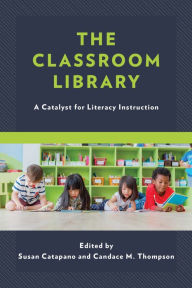 Title: The Classroom Library: A Catalyst for Literacy Instruction, Author: Susan Catapano