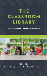 Title: The Classroom Library: A Catalyst for Literacy Instruction, Author: Susan Catapano