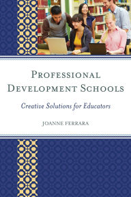 Title: Professional Development Schools: Creative Solutions for Educators, Author: JoAnne Ferrara