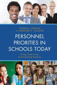 Title: Personnel Priorities in Schools Today: Hiring, Supervising, and Evaluating Teachers, Author: Thomas A. Kersten