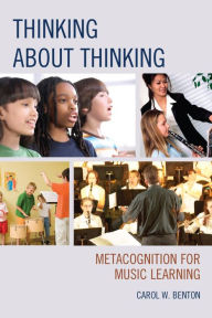 Title: Thinking about Thinking: Metacognition for Music Learning, Author: Carol Benton