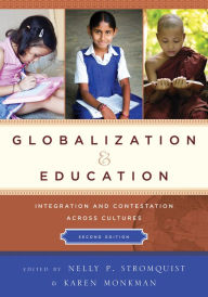 Title: Globalization and Education: Integration and Contestation across Cultures, Author: Nelly P. Stromquist
